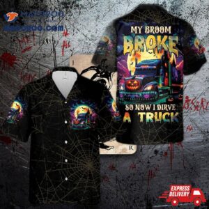 My Broom Broke So Now I Drive A Truck Halloween Hawaiian Shirt