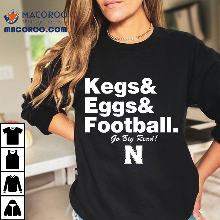 Nebraska Cornhuskers Kegs Eggs Football Go Big Red Shirt Nebraska Cornhuskers Kegs Eggs Football Go Big Red Shirt