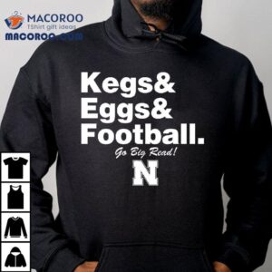Nebraska Cornhuskers Kegs Eggs Football Go Big Red Shirt 1 Nebraska Cornhuskers Kegs Eggs Football Go Big Red Tshirt