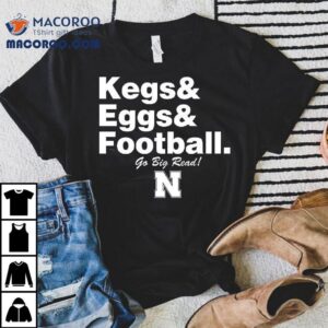 Nebraska Cornhuskers Kegs Eggs Football Go Big Red Shirt 2 Nebraska Cornhuskers Kegs Eggs Football Go Big Red Tshirt