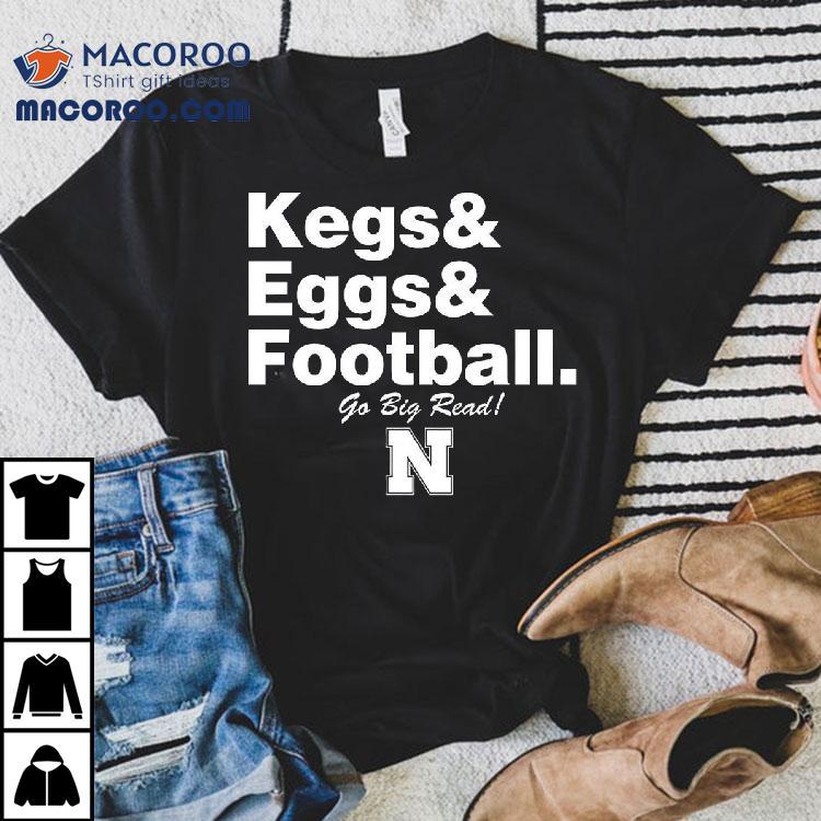 Nebraska Cornhuskers Kegs Eggs Football Go Big Red Shirt Nebraska Cornhuskers Kegs Eggs Football Go Big Red Shirt