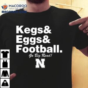 Nebraska Cornhuskers Kegs Eggs Football Go Big Red Shirt 3 Nebraska Cornhuskers Kegs Eggs Football Go Big Red Tshirt