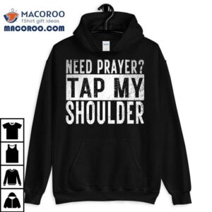 Need Prayer Tap My Shoulder Front Spiritual Church Cristian Tshirt