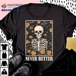 Never Better Skeleton Floral Funny Skull Halloween Tshirt