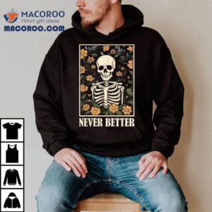 Never Better Skeleton Floral Funny Skull Halloween Tshirt