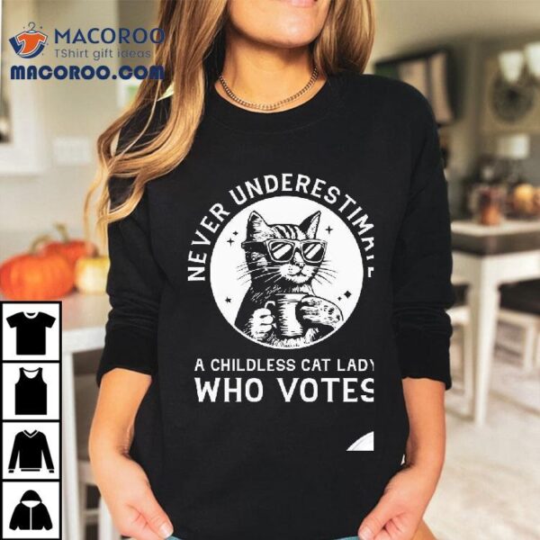 Never Underestimate A Childless Cat Lady Who Votes Shirt