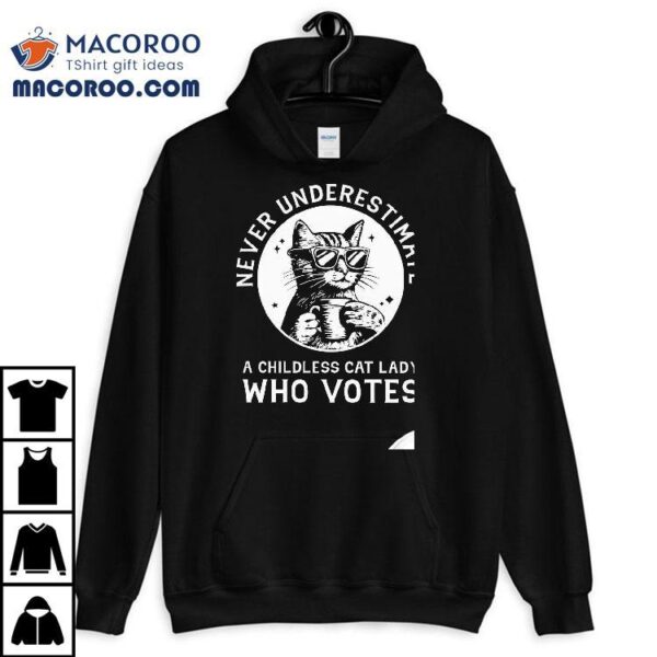 Never Underestimate A Childless Cat Lady Who Votes Shirt