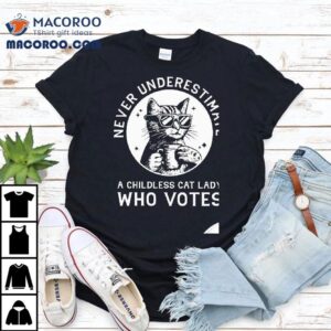 Never Underestimate A Childless Cat Lady Who Votes Tshirt