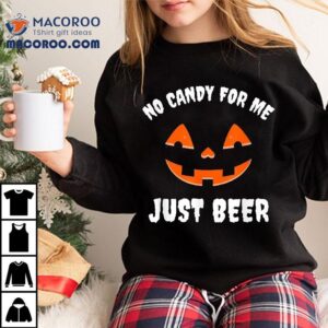 No Candy For Me Just Beer Funny Halloween Shirt