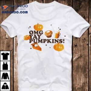 Omg Yay Pumpkins Shirt 1 Omg Yay Pumpkins Tshirt