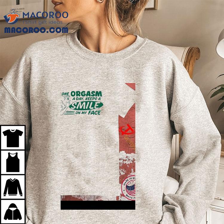 One Orgasm A Day Keeps A Smile On My Face Shirt One Orgasm A Day Keeps A Smile On My Face Shirt