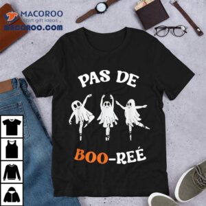 Pas De Boo-r&atilde;&copy;e Ghost Ballet Dancer Halloween Dance Teacher Shirt