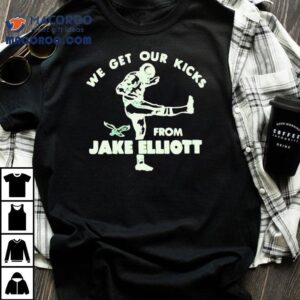 Philadelphia Eagles We Get Our Kicks From Jake Elliott Shirt 1 Philadelphia Eagles We Get Our Kicks From Jake Elliot Tshirt
