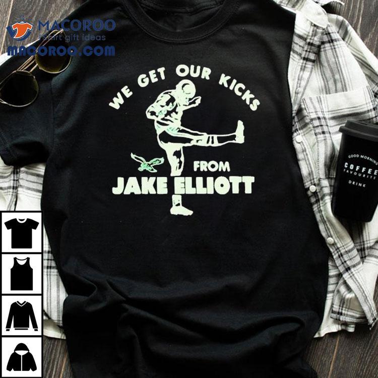 Philadelphia Eagles We Get Our Kicks From Jake Elliott Shirt Philadelphia Eagles We Get Our Kicks From Jake Elliott Shirt