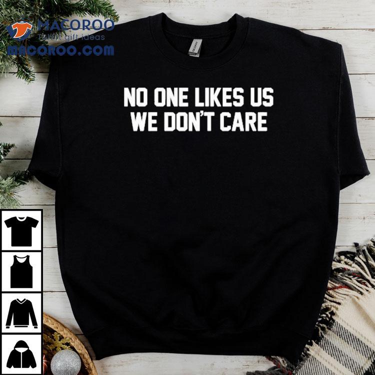 Philly No One Likes Us We Don’t Care Shirt Philly No One Likes Us We Don’t Care Shirt