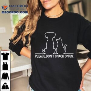 Please Don T Snack On Us They Are Eating The Cats Dogs Tshirt