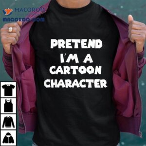 Pretend I M A Cartoon Character Costume Halloween Funny Tshirt