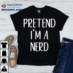 Pretend I M A Nerd Costume Halloween Simple Funny Tshirt