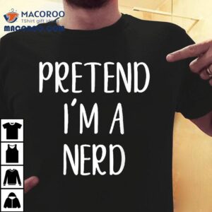 Pretend I M A Nerd Costume Halloween Simple Funny Tshirt