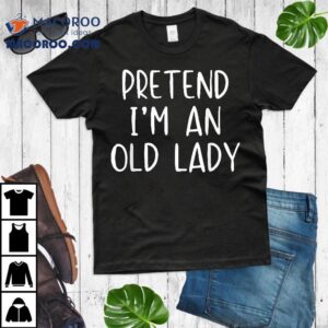 Pretend I’m A Old Lady Costume Halloween Simple Funny Shirt
