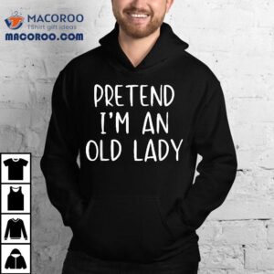 Pretend I M A Old Lady Costume Halloween Simple Funny Tshirt