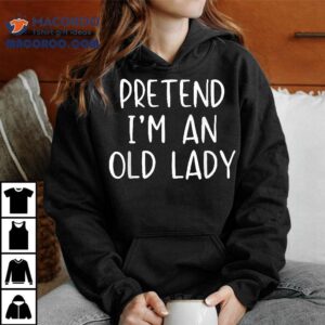Pretend I M A Old Lady Costume Halloween Simple Funny Tshirt