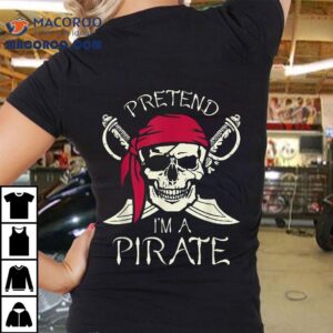 Pretend I’m A Pirate Funny Skull Spooky Halloween Shirt