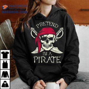 Pretend I M A Pirate Funny Skull Spooky Halloween Tshirt