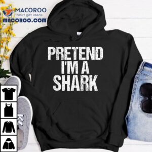 Pretend I’m A Scary Shark Halloween Costume Shirt