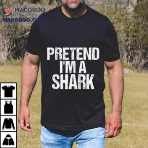 Pretend I M A Scary Shark Halloween Costume Tshirt