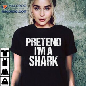 Pretend I M A Scary Shark Halloween Costume Tshirt