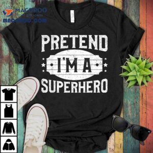 Pretend I’m A Superhero Matching Costume Halloween Party Shirt