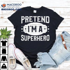 Pretend I M A Superhero Matching Costume Halloween Party Tshirt