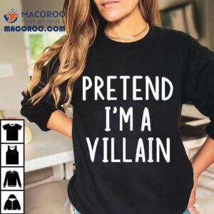 Pretend I’m A Villain Lazy Easy Halloween Matching Costume Shirt