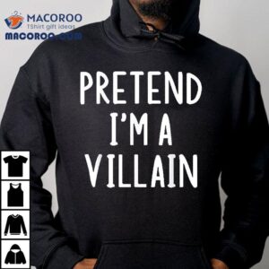 Pretend I’m A Villain Lazy Easy Halloween Matching Costume Shirt