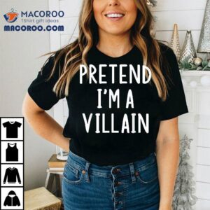 Pretend I M A Villain Lazy Easy Halloween Matching Costume Tshirt