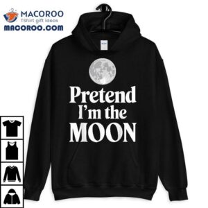 Pretend I’m The Moon Shirt