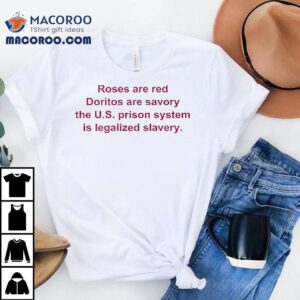 Roses Are Red Doritos Are Savory The U S Prison The Us Prison System Is Legalized Slavery Tshirt