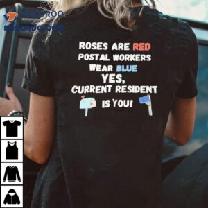 Roses Are Red Postal Workers Wear Blue Es Current Resident Is You Tshirt