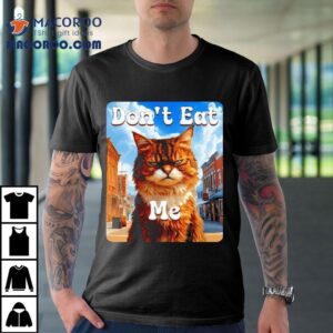 Sad Cat Resistance Don’t Eat Me Advocacy Shirt