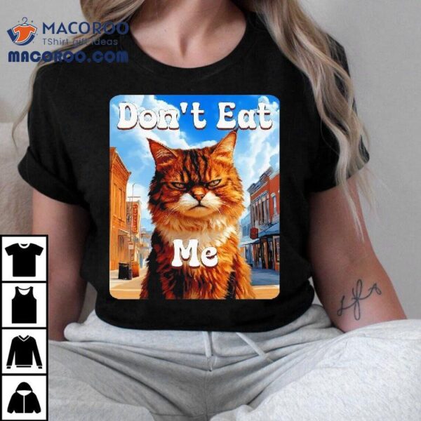 Sad Cat Resistance Don’t Eat Me Advocacy Shirt