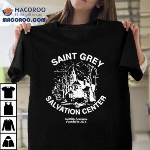 Saint Grey Salvation Center Gentilly Loisiana Founded In Tshirt