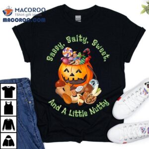 Sassy Salty Sweet And A Little Nutty Shirt 2 Sassy Salty Sweet And A Little Nutty Tshirt