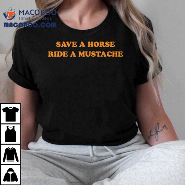 Save A Horse Ride A Mustache Shirt