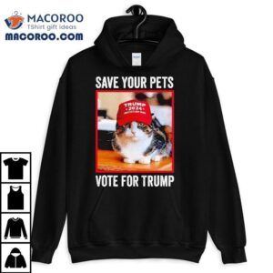 Save Your Pets Vote For Trump Us Election Ca Tshirt