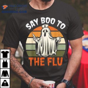 Say Boo To The Flu Ghost Nurse Humor Halloween Costume Shirt