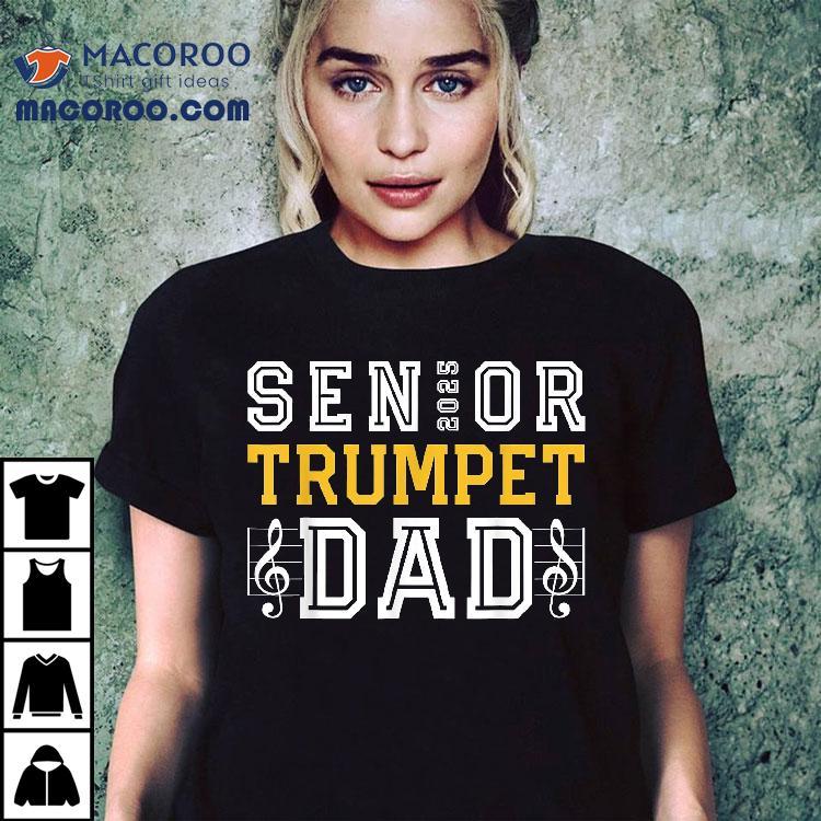 Senior Trumpet Dad 2025 Marching Band Class Of Shirt Senior Trumpet Dad 2025 Marching Band Class Of Shirt