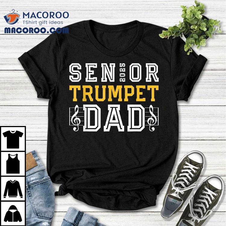 Senior Trumpet Dad 2025 Marching Band Class Of Shirt Senior Trumpet Dad 2025 Marching Band Class Of Shirt