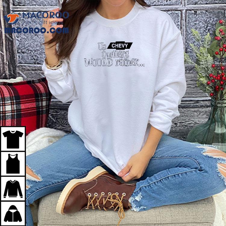 Shaboozey Us Chevy Owners Would Rather Shirt Shaboozey Us Chevy Owners Would Rather Shirt