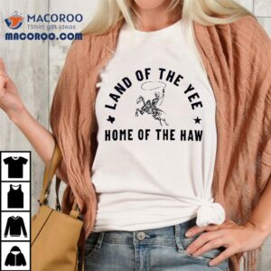 Skeleton Land Of The Yee Home Of The Haw Shirt